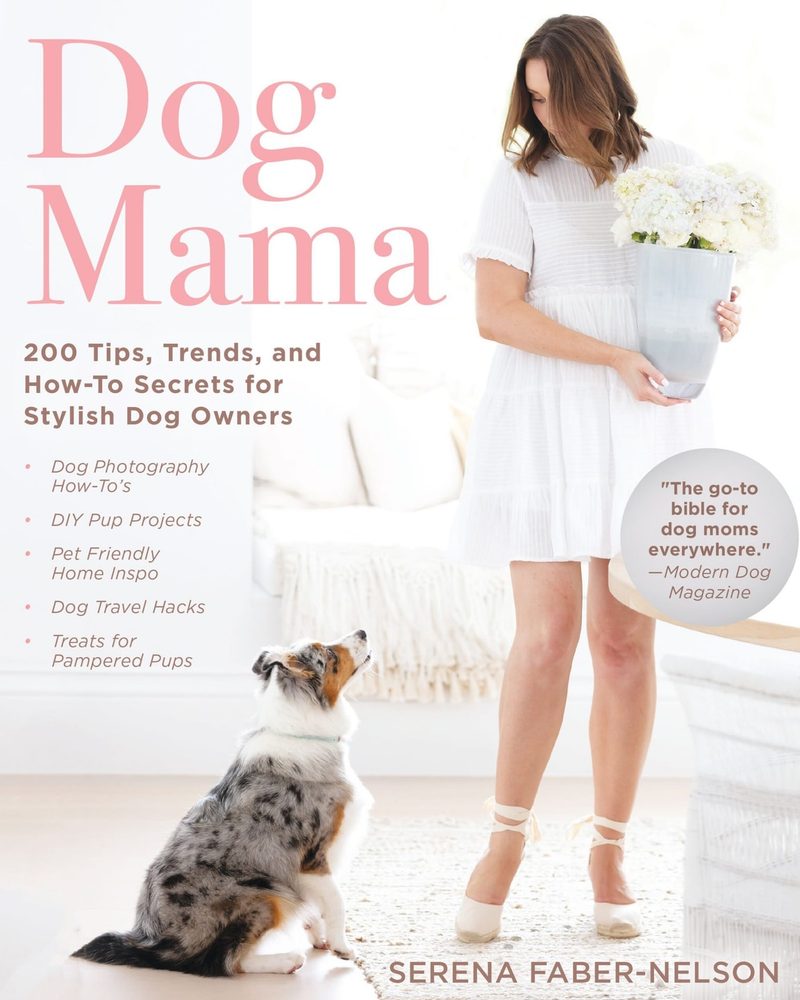 Dog Mama: 200 Tips, Trends, and How-To Secrets for Stylish Dog Owners